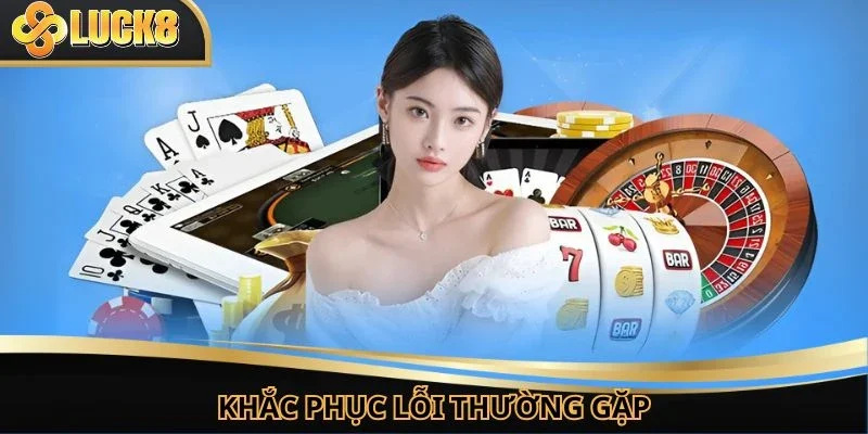 Cách xử lý một số trường hợp lỗi khi vào account