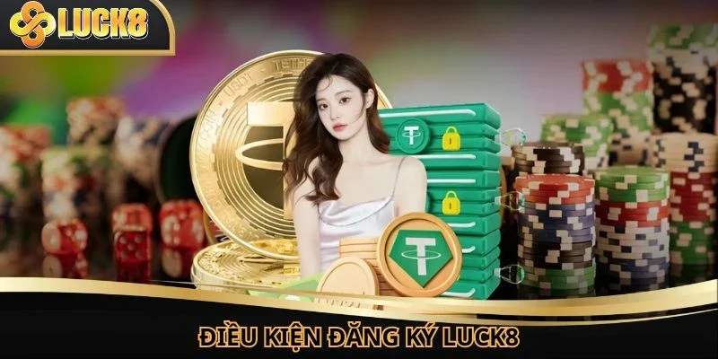 Cần có đủ điều kiện theo quy định để đăng ký LUCK8