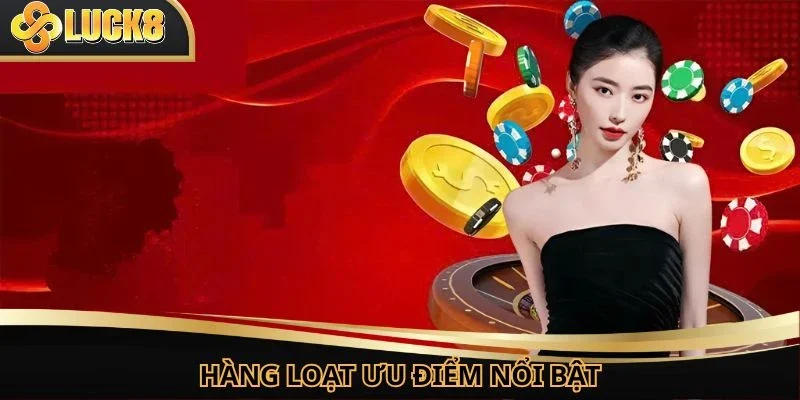 Hàng loạt những điểm ưu việt tụ hội tại nhà cái